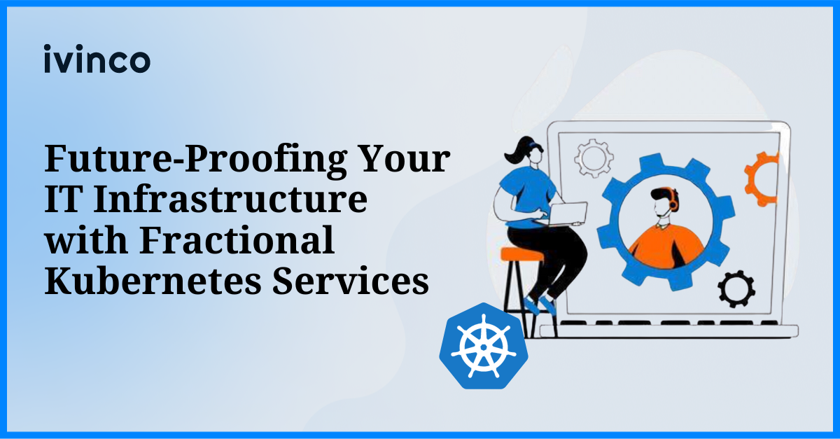 Future-Proofing Your IT Infrastructure with Fractional Kubernetes Services
